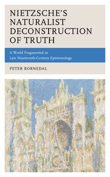 portada Nietzsche's Naturalist Deconstruction of Truth: A World Fragmented in Late Nineteenth-Century Epistemology (en Inglés)