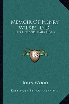 portada memoir of henry wilkes, d.d.: his life and times (1887) (en Inglés)