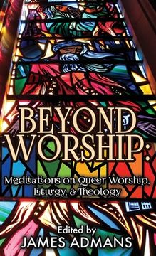 portada Beyond Worship: Meditations on Queer Worship, Liturgy, & Theology (en Inglés)