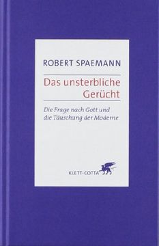 portada Das unsterbliche Gerücht: Die Frage nach Gott und der Aberglaube der Moderne (in German)