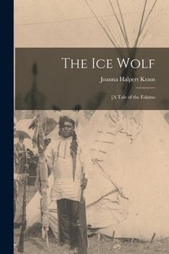 portada The Ice Wolf: [a Tale of the Eskimo (in English)