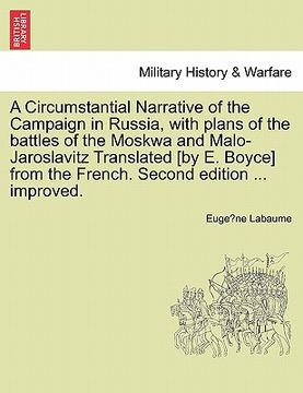 portada a   circumstantial narrative of the campaign in russia, with plans of the battles of the moskwa and malo-jaroslavitz translated [by e. boyce] from the