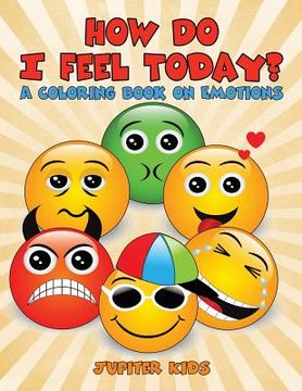 portada How Do I Feel Today? (A Coloring Book on Emotions) (en Inglés)