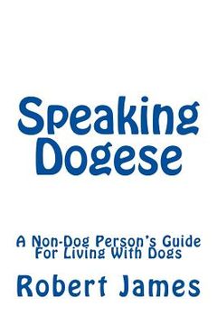 portada Speaking Dogese: A Non-Dog Person's Guide For Living With Dogs (en Inglés)
