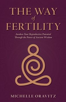 portada The Way of Fertility: Awaken Your Reproductive Potential through the Transformative Power of Ancient Wisdom (in English)