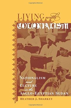 portada Living With Colonialism: Nationalism and Culture in the Anglo-Egyptian Sudan (en Inglés)