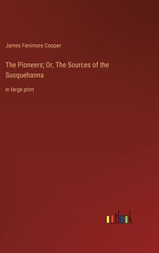 portada The Pioneers; Or, The Sources of the Susquehanna: in large print (en Inglés)