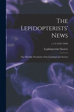 portada The Lepidopterists' News: the Monthly Newsletter of the Lepidopterists' Society; v.1-3 (1947-1949) (en Inglés)