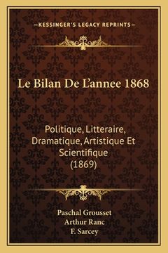 portada Le Bilan De L'annee 1868: Politique, Litteraire, Dramatique, Artistique Et Scientifique (1869) (in French)