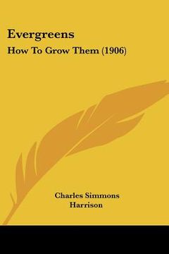 portada evergreens: how to grow them (1906)