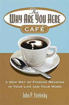 portada The Why Are You Here Cafe: A new way of finding meaning in your life and your work (en Inglés)