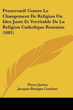 portada Preservatif Contre Le Changement De Religion Ou Idee Juste Et Verritable De La Religion Catholique Romaine (1681) (in French)