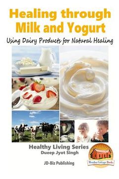 portada Healing through Milk and Yogurt - Using Dairy Products for Natural Healing (en Inglés)