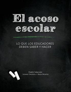 portada El Acoso Escolar - Bullying: Lo que los educadores deben saber y hacer (in Spanish)