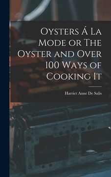 portada Oysters Á La Mode or The Oyster and Over 100 Ways of Cooking It (en Inglés)