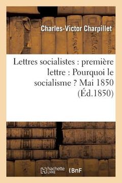 portada Lettres Socialistes: Première Lettre: Pourquoi Le Socialisme ? Mai 1850 (en Francés)