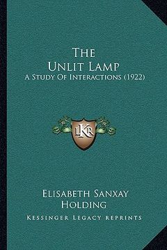 portada the unlit lamp: a study of interactions (1922) (en Inglés)