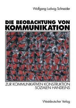 portada Die Beobachtung Von Kommunikation: Zur Kommunikativen Konstruktion Sozialen Handelns (en Alemán)
