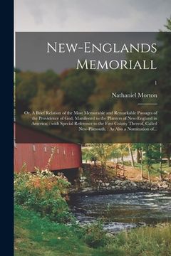portada New-Englands Memoriall: or, A Brief Relation of the Most Memorable and Remarkable Passages of the Providence of God, Manifested to the Planter (in English)