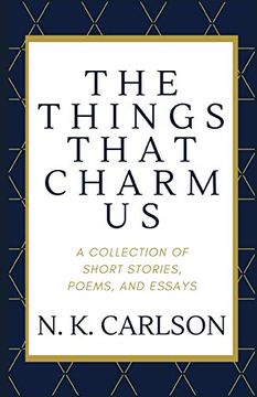 portada The Things That Charm us: A Collection of Short Stories, Poems, and Essays (en Inglés)