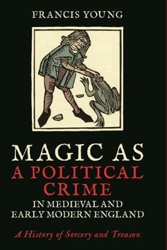 portada Magic as a Political Crime in Medieval and Early Modern England: A History of Sorcery and Treason (International Library of Historical Studies)