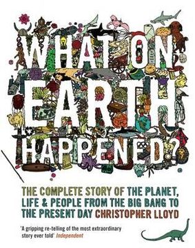 portada what on earth happened?: the complete story of the planet, life and people from the big bang to the present day. christopher lloyd (en Inglés)