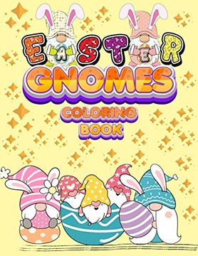 portada Easter Gnomes Coloring Book: Easter Gift Coloring Book With Funny and Cute Gnomes, Unique Designs for Kids and Toddlers, Eggs, Chickens and Easter Basket (in English)