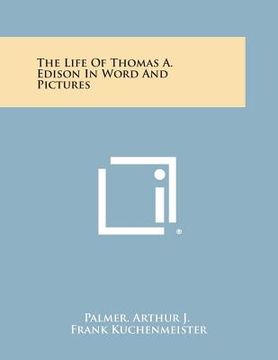 portada The Life of Thomas A. Edison in Word and Pictures (en Inglés)