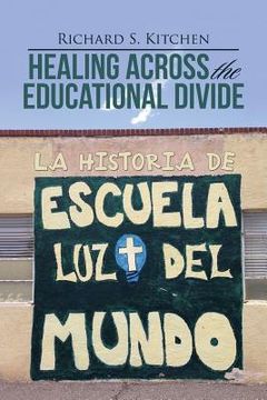 portada Healing Across the Educational Divide: La Historia de Escuela Luz del Mundo (in English)