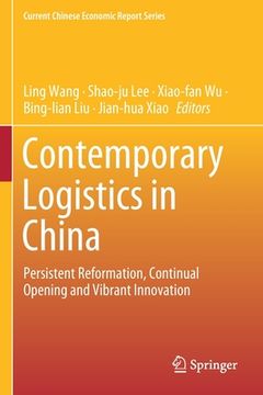 portada Contemporary Logistics in China: Persistent Reformation, Continual Opening and Vibrant Innovation (en Inglés)