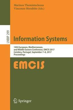 portada Information Systems: 14th European, Mediterranean, and Middle Eastern Conference, Emcis 2017, Coimbra, Portugal, September 7-8, 2017, Proce (en Inglés)