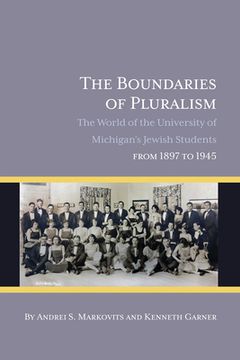 portada The Boundaries of Pluralism: The World of the University of Michigan's Jewish Students from 1897 to 1945 (in English)