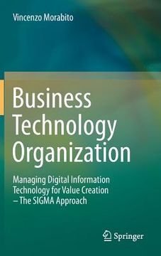 portada business technology organization: managing digital information technology for value creation - the sigma approach (en Inglés)
