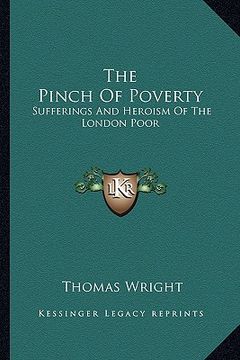 portada the pinch of poverty: sufferings and heroism of the london poor