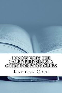 portada I Know Why the Caged Bird Sings: A Guide for Book Clubs (en Inglés)