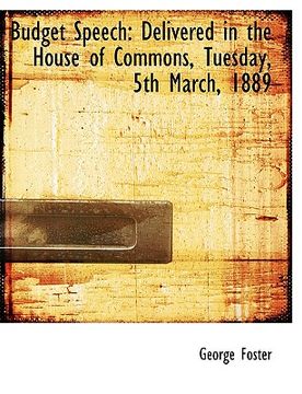 portada budget speech: delivered in the house of commons, tuesday, 5th march, 1889 (en Inglés)