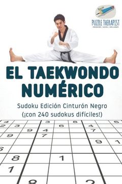 portada El Taekwondo Numérico | Sudoku Edición Cinturón Negro (¡ Con 240 Sudokus Difíciles! ) (in Spanish)