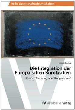 portada Die Integration der Europäischen Bürokratien: Fusion, Trennung oder Kooperation?