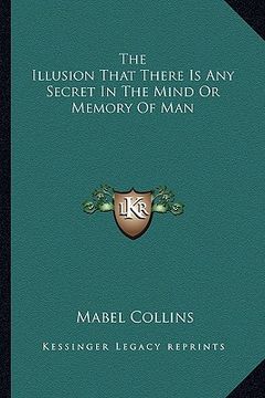 portada the illusion that there is any secret in the mind or memory of man (en Inglés)