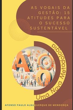 portada As vogais da Gestão: 15 Atitudes para o Sucesso Sustentável: Uma nova metodologia (en Portugués)