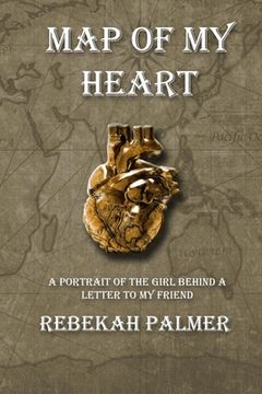 portada Map of My Heart: A Portrait of the Girl Behind A Letter To My Friend (en Inglés)