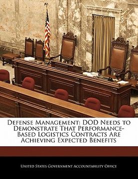 portada defense management: dod needs to demonstrate that performance-based logistics contracts are achieving expected benefits (en Inglés)