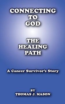 portada Connecting to God: The Healing Path A Cancer Survivor's Story (en Inglés)