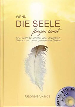 portada Wenn die Seele Fliegen Lernt (Special Edition): Eine Wahre Geschichte Über Akzeptanz, Toleranz und Unser Grenzenloses Dasein (en Alemán)