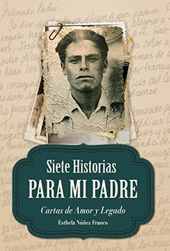 portada Siete Historias para Mi Padre: Cartas de Amor y Legado (in Spanish)