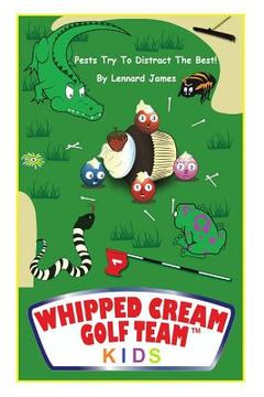 portada Whipped Cream Golf Team Kids: Pests Try To Distract The Best! (en Inglés)