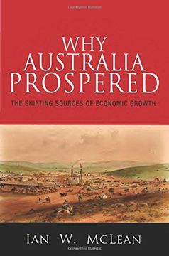 portada Why Australia Prospered: The Shifting Sources of Economic Growth (The Princeton Economic History of the Western World) (en Inglés)