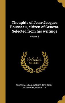 portada Thoughts of Jean-Jacques Rousseau, Citizen of Geneva. Selected from His Writings; Volume 2 (en Francés)