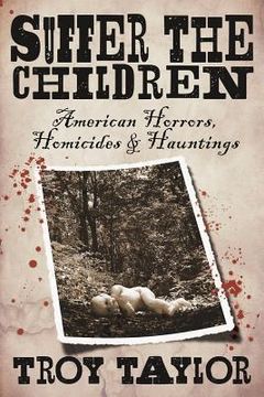 portada Suffer the Children: American Horrors, Homicides and Hauntings (en Inglés)
