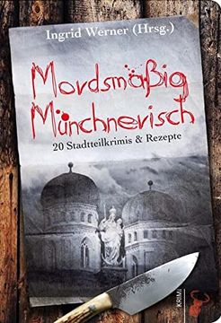 portada Mordsmäßig Münchnerisch: 20 Stadtteilkrimis & Rezepte (en Alemán)